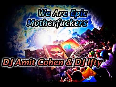 DJ Amit Cohen & DJ Ifty - We Are Epic Motherf***ers (Bootleg) (DL)