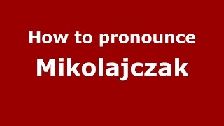 How to pronounce Mikolajczak