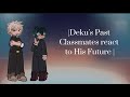 Dekus Past Classmates React To His Future MHA React Slight BkDk Pt 1