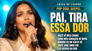 Pai Tira Essa Dor Música Gospel Inédita Que Toca o Coração