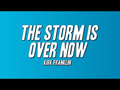 Kirk Franklin - The Storm Is Over Now (Lyrics)