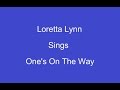 One's On The Way + On Screen Lyrics ---- Loretta Lynn