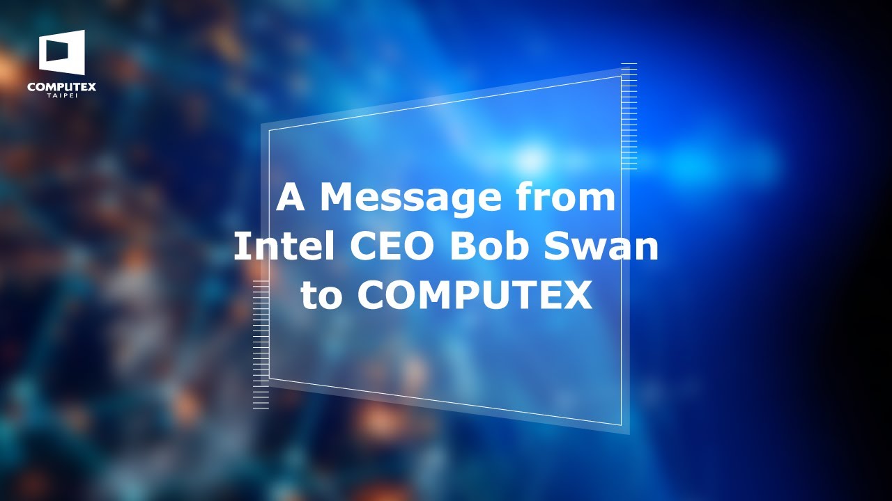A Message from Intel CEO Bob Swan to COMPUTEX - YouTube