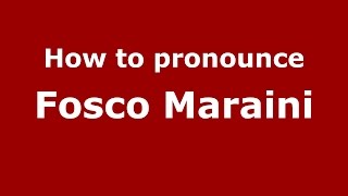 How to pronounce Fosco Maraini