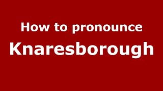 How to pronounce Knaresborough