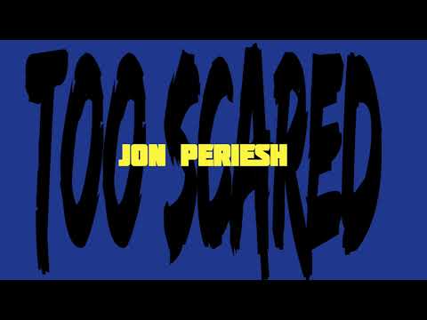 Too Scared - Jon Periesh ( Official Audio )