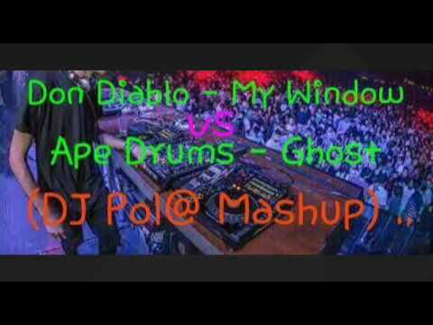 Don Diablo - My Window vs Ape Drums - Ghost (DJ Pol@ Mashup) ..