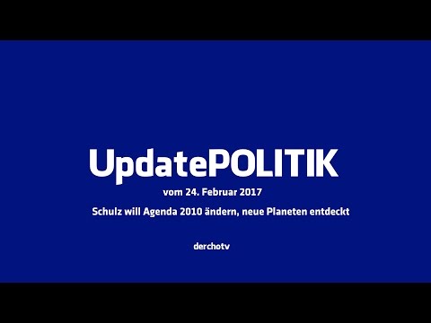 Update POLITIK – 24. Februar 2017: Schulz will Agenda 2010 ändern, neue Planeten entdeckt
