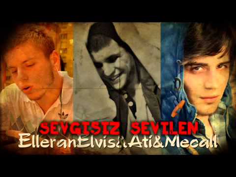 Elleran Elvis & Ati & Mecall -  Sevgisiz Sevilen