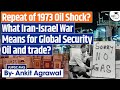 What Iran Israel War Means For Global Security Oil And Trade Ankit Agrawal Study IQ