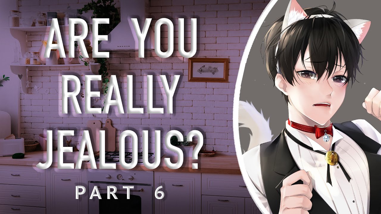 Are You Really Jealous? [Part 6]