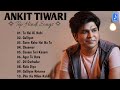 Ankit Tiwari : Top Hindi Songs : All Song World