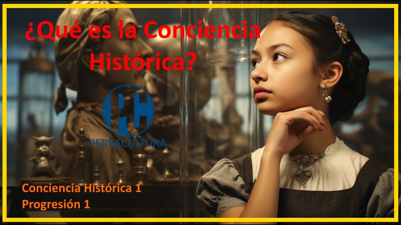 ¿Qué es la Conciencia Histórica?