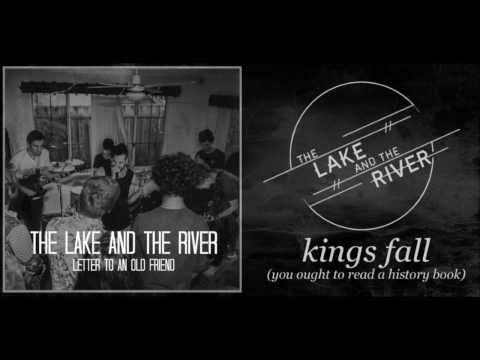 The Lake and The River - Kings Fall (you ought to read a history book)