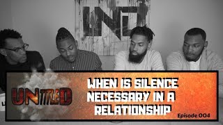 UNtitleD | Episode 004 - When Is Silence Necessary in a Relationship? [Podcast]