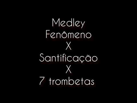 Medley Fenômeno / Santificação / 7 trombetas