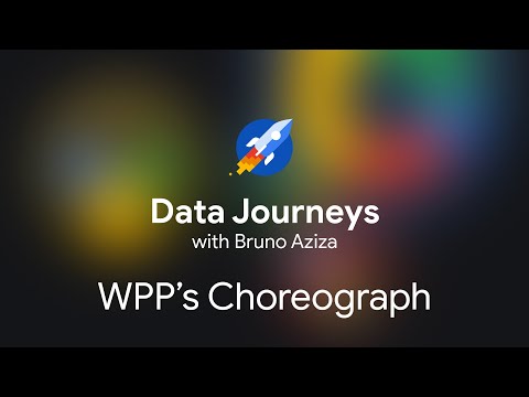 Episode 25: How WPP's Choreograph evolved its data practices with Google Cloud Platform