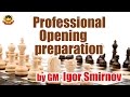 Professional Opening Preparation By GM Igor Smirnov