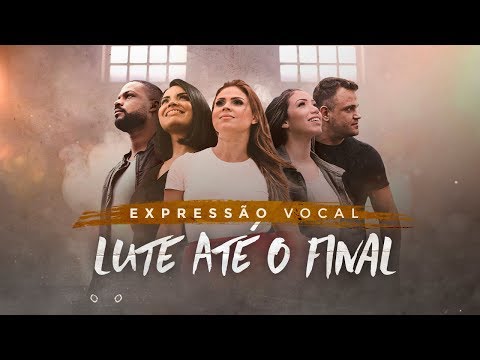 Expressão Vocal - Lute Até o Final (Clipe Oficial)