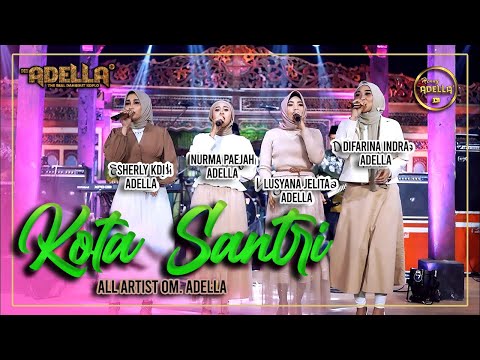 KOTA SANTRI - All Artis ( Sherly KDI, Nurma Paejah, Lusyana Jelita, Difarina Indra ) - OM ADELLA