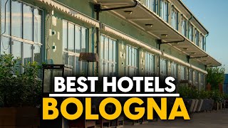 Best Hotels In Bologna, Italy - Top 5 Picks For Any Budget