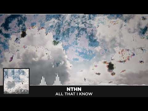 NTHN - All That I Know