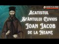 Acatistul Sfântului Cuvios Ioan Iacob De La Neamț