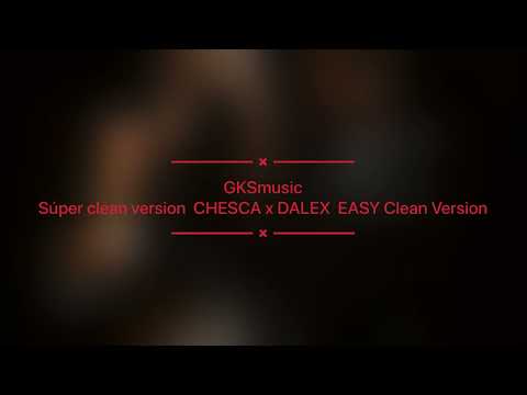 CHESCA x DALEX  EASY súper Clean Version