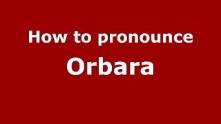 How to pronounce Orbara