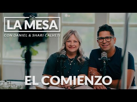 El Comienzo - Podcast Episodio 01 - La Mesa con Daniel & Shari Calveti