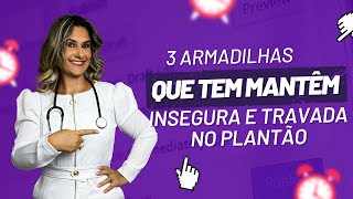 3 armadilhas que te mantêm insegura e travada no plantão