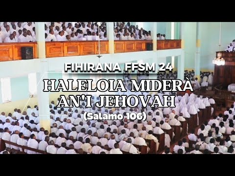 FIHIRANA FFSM 24: Haleloia! miderà an'i Jehovah fa tsara Izy (Salamo 106)