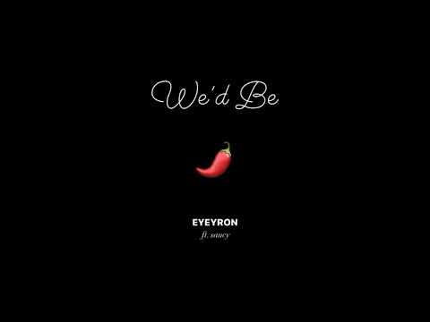Eyeyron ft. saucy - We'd Be (PM Sent pt. 3)