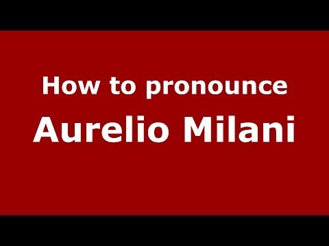 How to pronounce Aurelio Milani (Italian/Italy)  - PronounceNames.com
