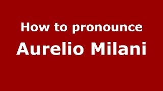 How to pronounce Aurelio Milani