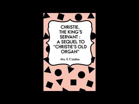 Christie, the King's Servant : A Sequel to "Christie's Old Organ" by Mrs. O. F. Walt — free full audiobook