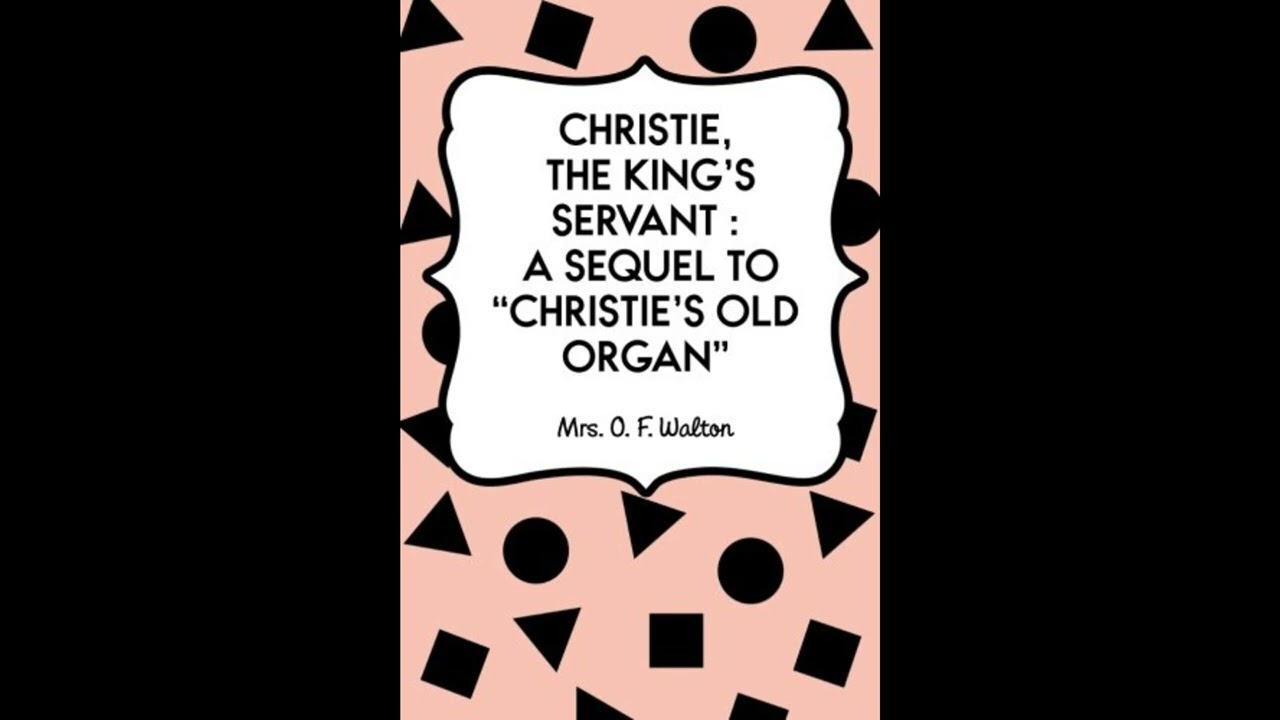 Christie, the King's Servant : A Sequel to "Christie's Old Organ"