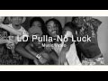 LD Pulla-No Luck ( Music Video) 