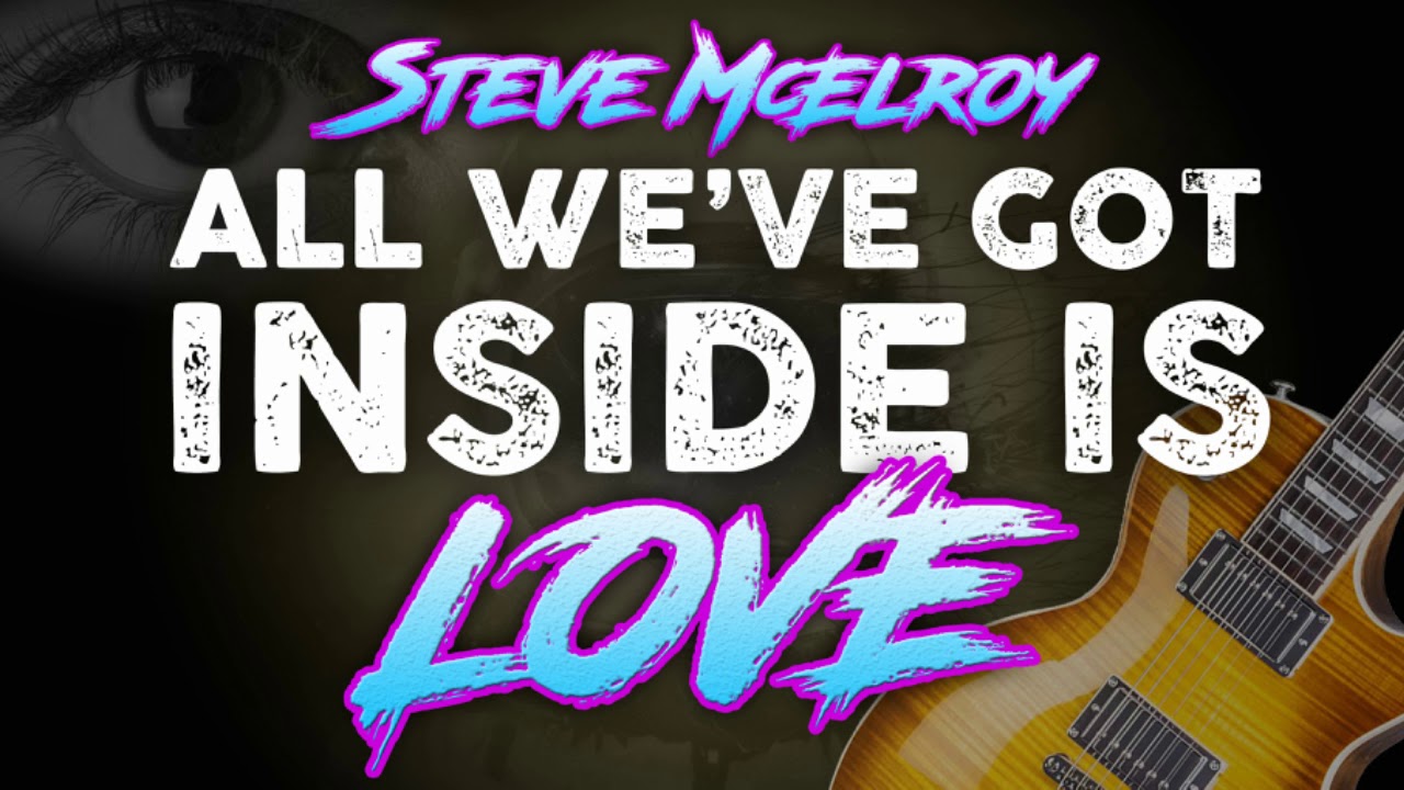 Steve McElroy | All We've Got Inside (Is Love)