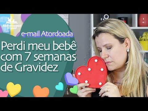 PERDI MEU BEBÊ COM 7 SEMANAS DE GRAVIDEZ | e-mail Atordoada