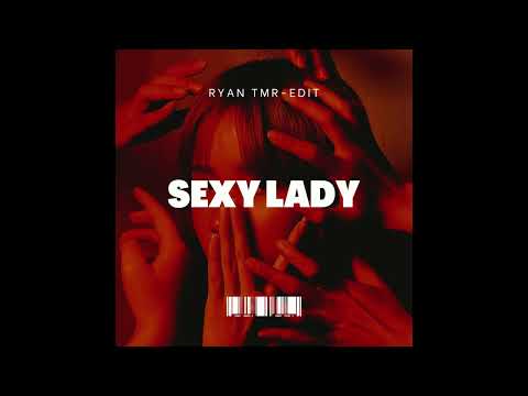 SEXY LADY (RYANTMR EDIT)