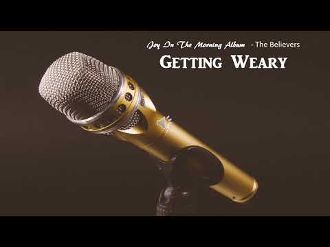 Getting Weary - Believers songs / Message Songs