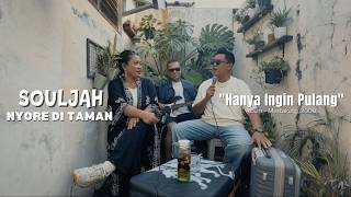 Download lagu SOULJAH NYORE IN THE PARK - JUST WANNA GO HOME mp3