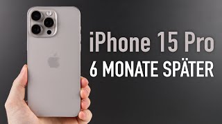 iPhone 15 Pro (Max) nach 6 Monaten - Langzeit-Review | Wie gut ist es wirklich?