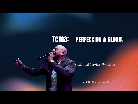 Apóstol Javier Peralta/ CAMINANDO EN PERFECCIÓN PARA VER LA GLORIA DE DIOS