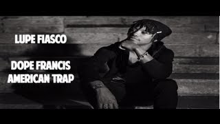 Lupe Fiasco - #DopeFrancis (American Trap) **[SONG+LYRIC VIDEO]** HD **BRAND NEW 2013**