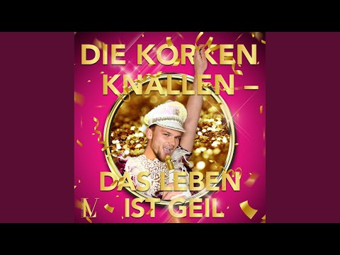 Die Korken knallen (Das Leben ist geil)