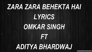 Zara Zara Behekta Hai - Lyrics - Omkar Singh - Ft 