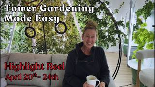 Tower Gardening Made Easy High Light Reel April 20-24th #towergarden #hydroponicgardening #garden