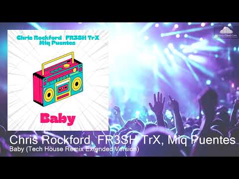 CR+FT+MF-B Chris Rockford, FR3SH TrX, Miq Puentes  - Baby (Tech House Remix Extended Version) [Tech